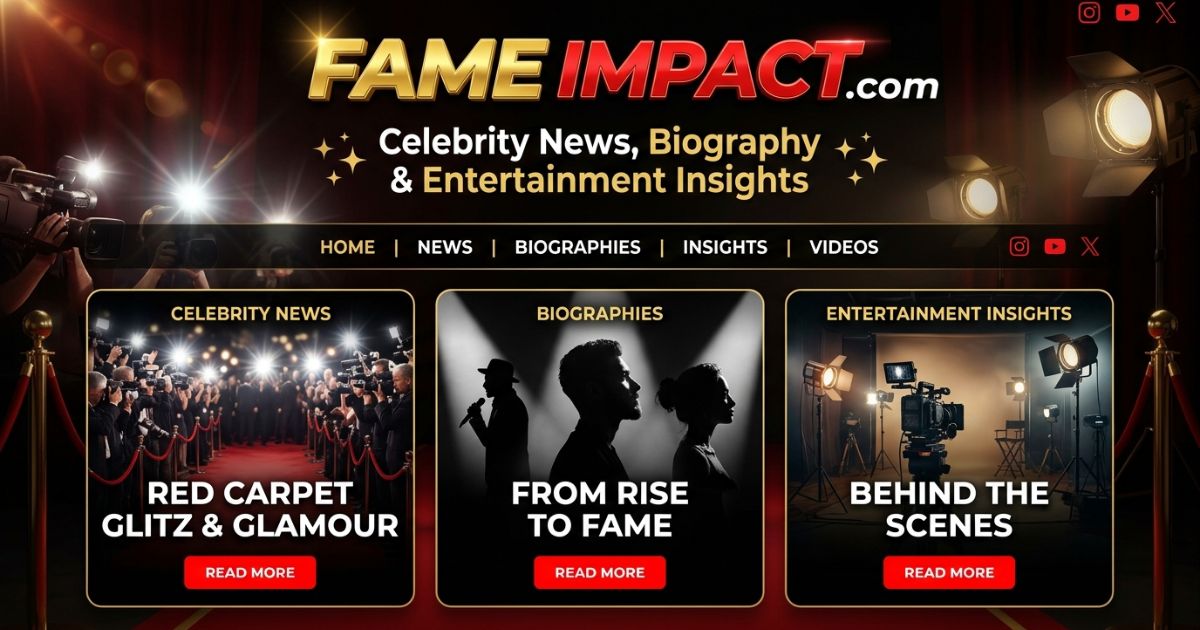 FameImpact.com: Celebrity News, Biography & Entertainment Insights