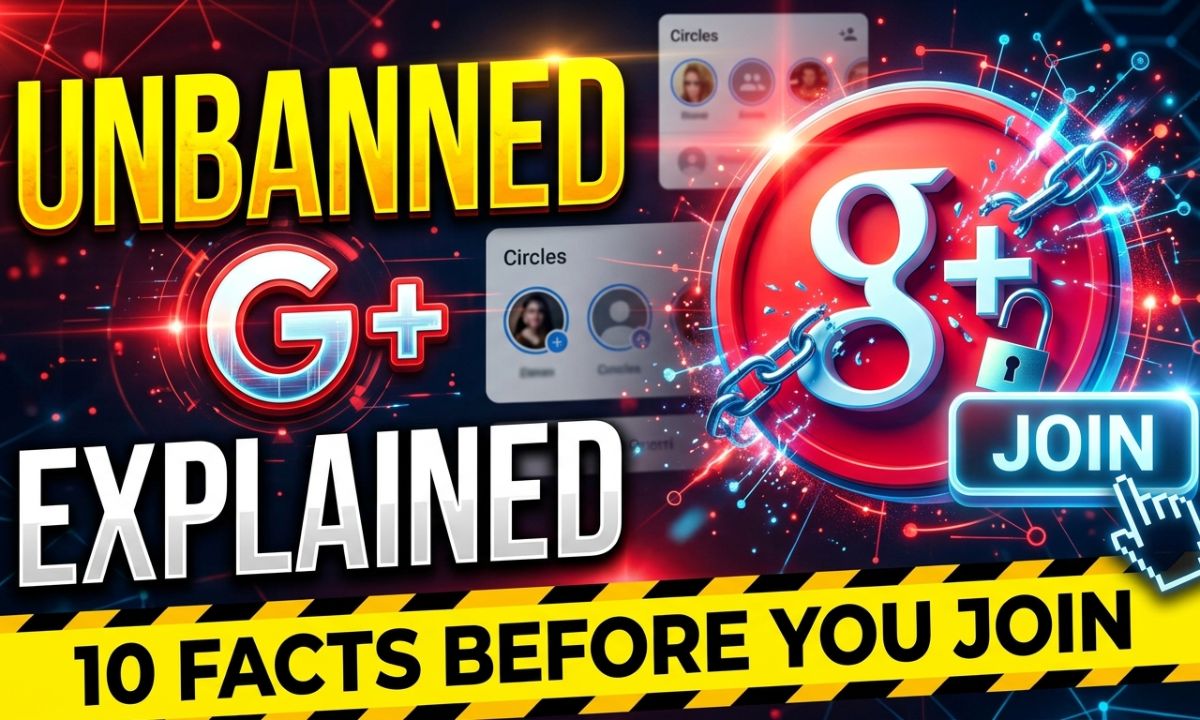 Unbanned G+ Explained: 10 Facts Before You Join
